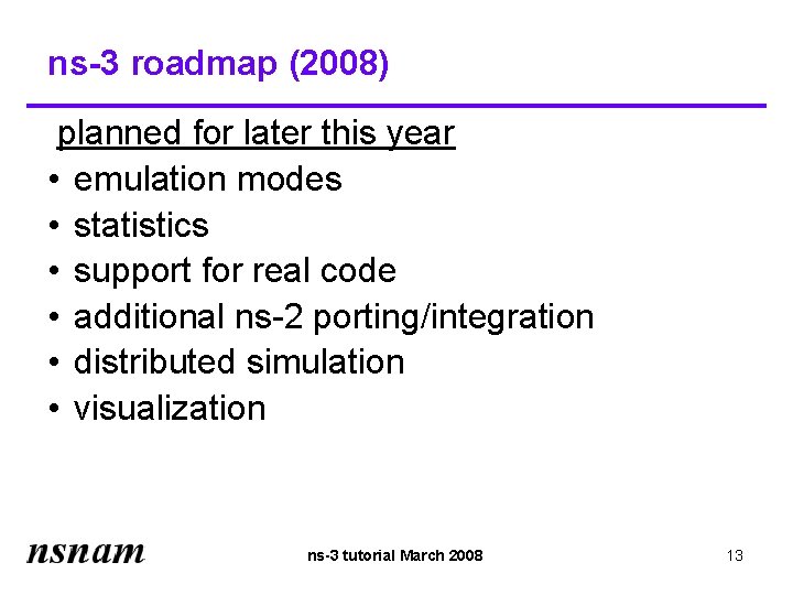 ns-3 roadmap (2008) planned for later this year • emulation modes • statistics •
