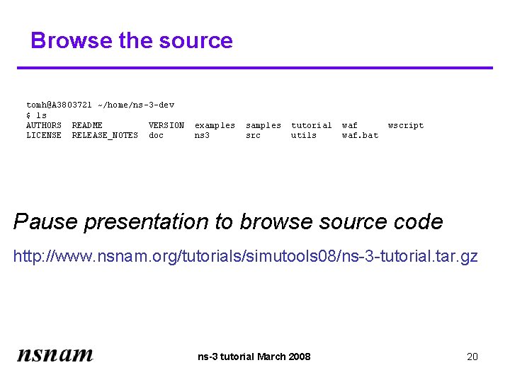 Browse the source tomh@A 3803721 ~/home/ns-3 -dev $ ls AUTHORS README VERSION LICENSE RELEASE_NOTES