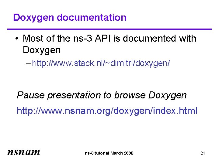 Doxygen documentation • Most of the ns-3 API is documented with Doxygen – http: