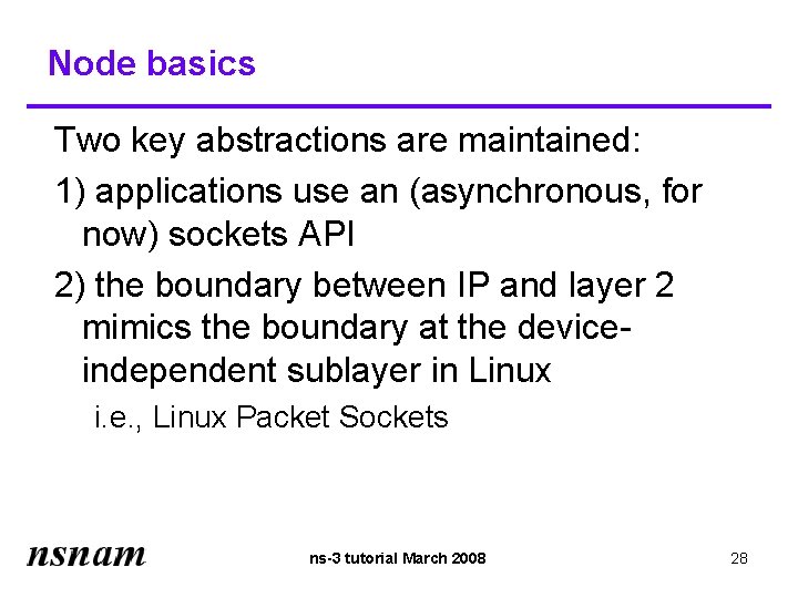 Node basics Two key abstractions are maintained: 1) applications use an (asynchronous, for now)