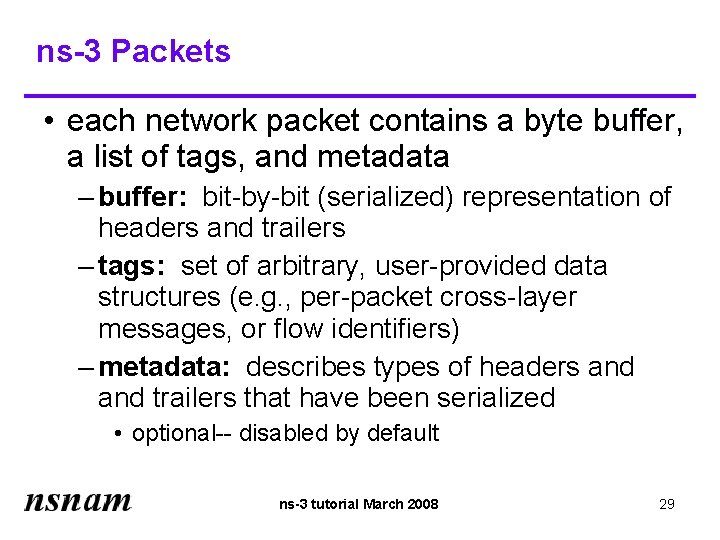 ns-3 Packets • each network packet contains a byte buffer, a list of tags,