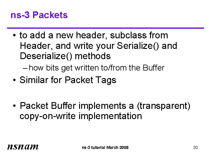 ns-3 Packets • to add a new header, subclass from Header, and write your