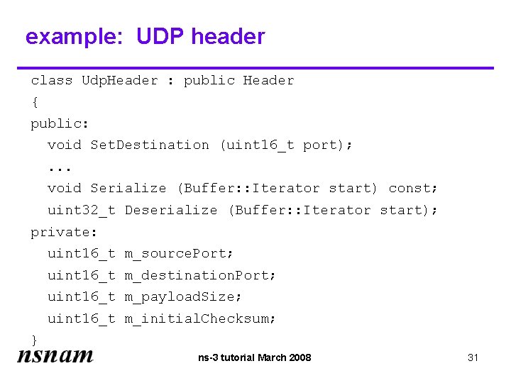 example: UDP header class Udp. Header : public Header { public: void Set. Destination