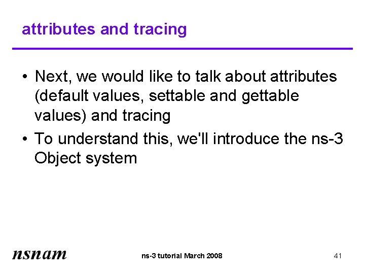 attributes and tracing • Next, we would like to talk about attributes (default values,