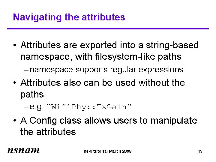 Navigating the attributes • Attributes are exported into a string-based namespace, with filesystem-like paths