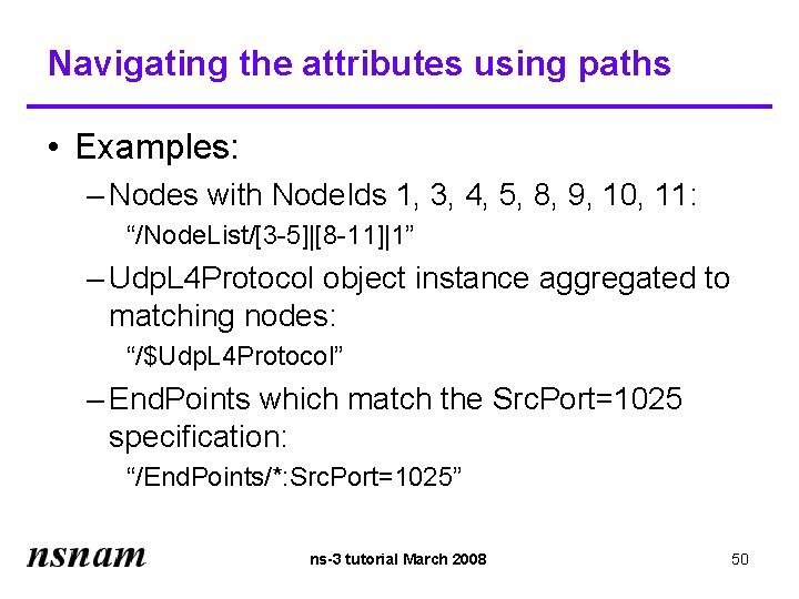 Navigating the attributes using paths • Examples: – Nodes with Node. Ids 1, 3,