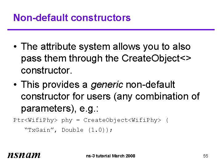 Non-default constructors • The attribute system allows you to also pass them through the