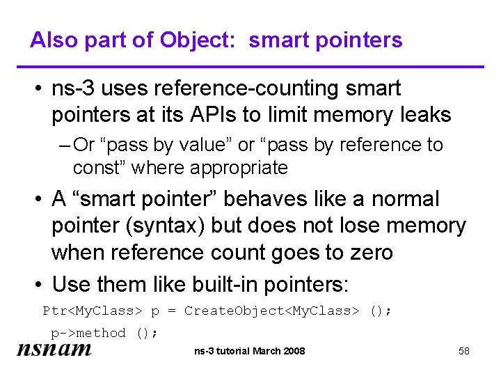 Also part of Object: smart pointers • ns-3 uses reference-counting smart pointers at its