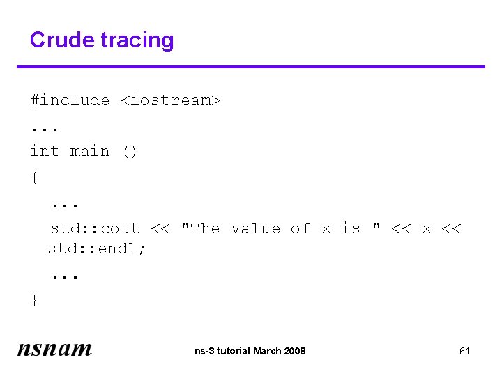 Crude tracing #include <iostream>. . . int main () {. . . std: :