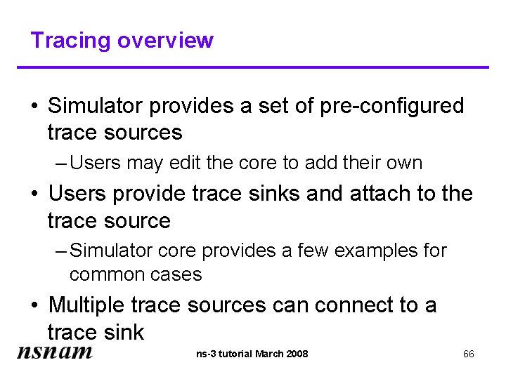 Tracing overview • Simulator provides a set of pre-configured trace sources – Users may