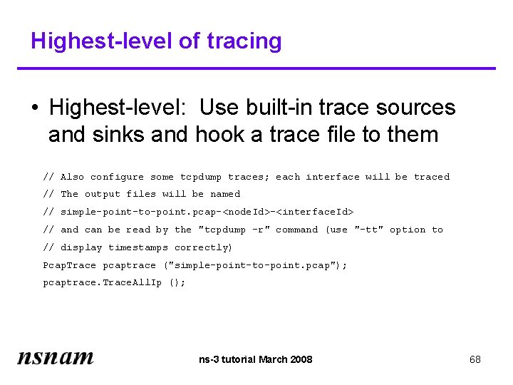 Highest-level of tracing • Highest-level: Use built-in trace sources and sinks and hook a