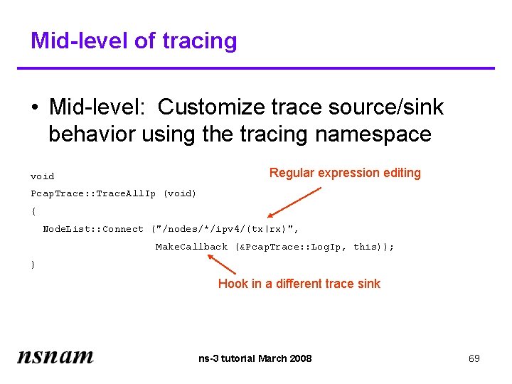 Mid-level of tracing • Mid-level: Customize trace source/sink behavior using the tracing namespace Regular