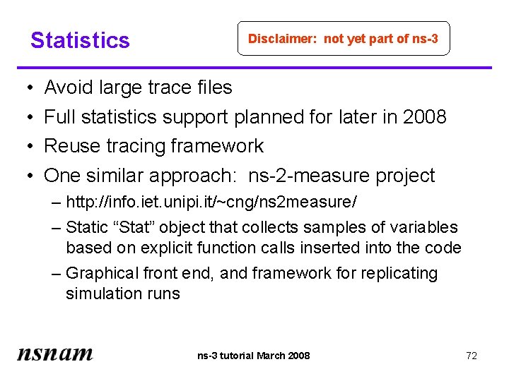 Statistics • • Disclaimer: not yet part of ns-3 Avoid large trace files Full