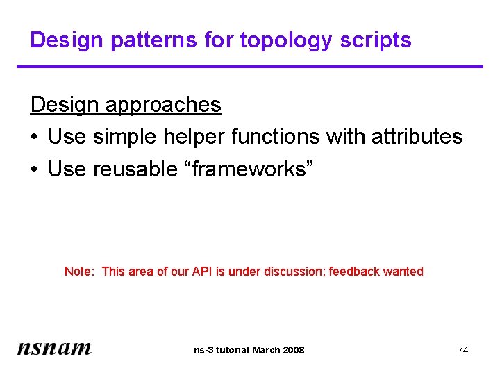 Design patterns for topology scripts Design approaches • Use simple helper functions with attributes