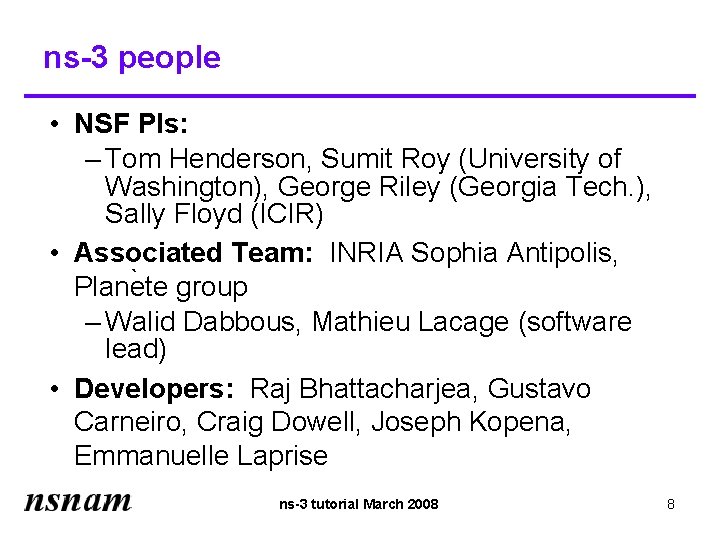 ns-3 people • NSF PIs: – Tom Henderson, Sumit Roy (University of Washington), George