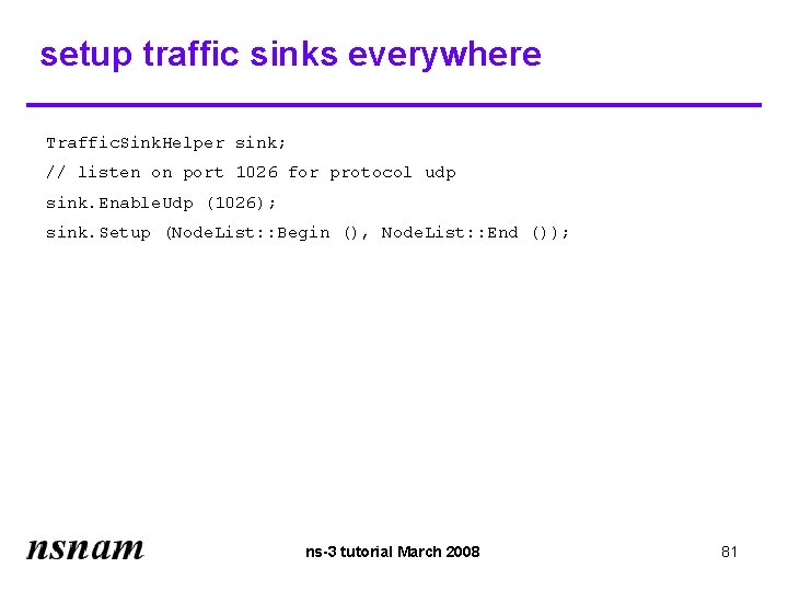 setup traffic sinks everywhere Traffic. Sink. Helper sink; // listen on port 1026 for