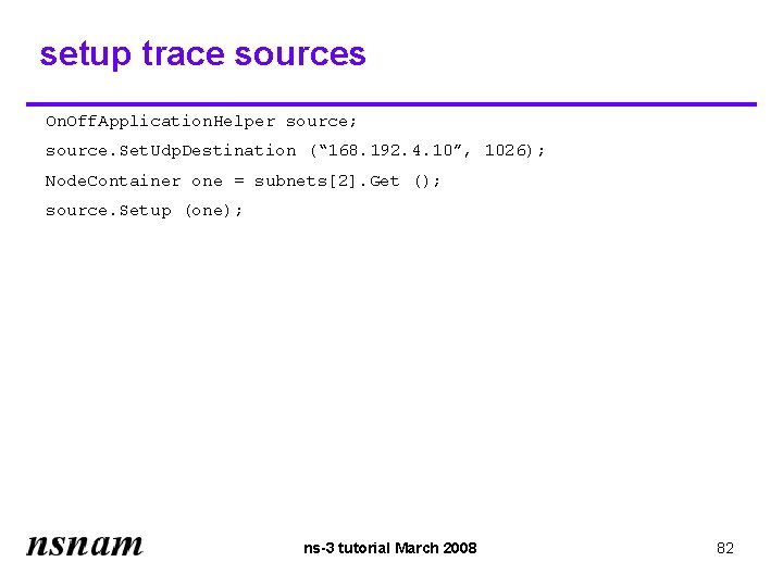 setup trace sources On. Off. Application. Helper source; source. Set. Udp. Destination (“ 168.