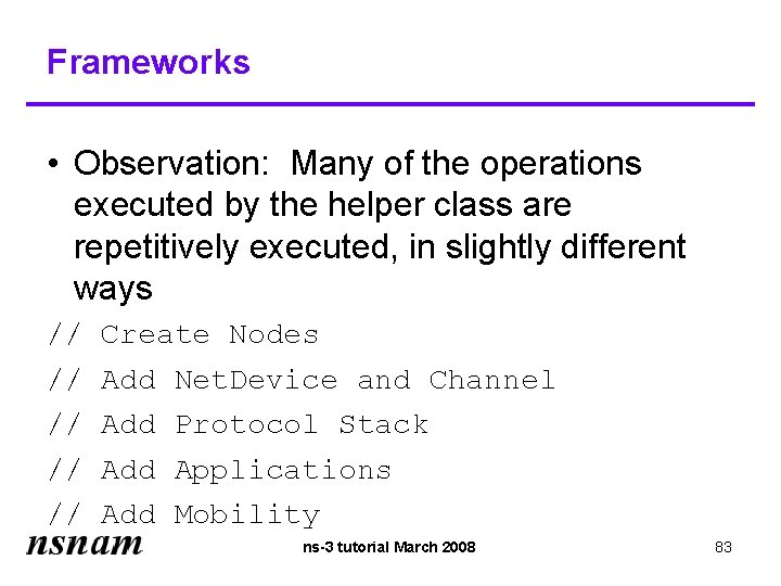 Frameworks • Observation: Many of the operations executed by the helper class are repetitively