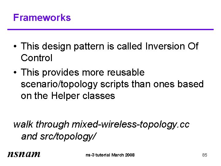 Frameworks • This design pattern is called Inversion Of Control • This provides more