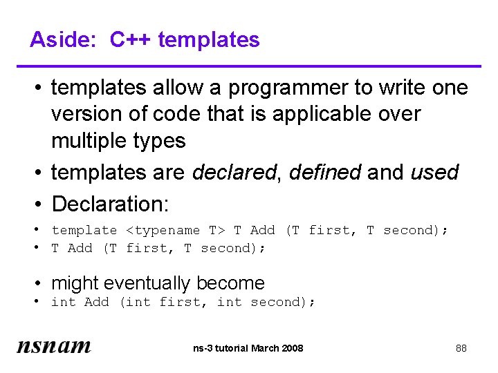 Aside: C++ templates • templates allow a programmer to write one version of code