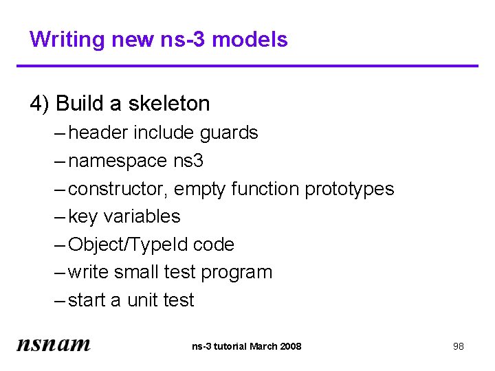 Writing new ns-3 models 4) Build a skeleton – header include guards – namespace