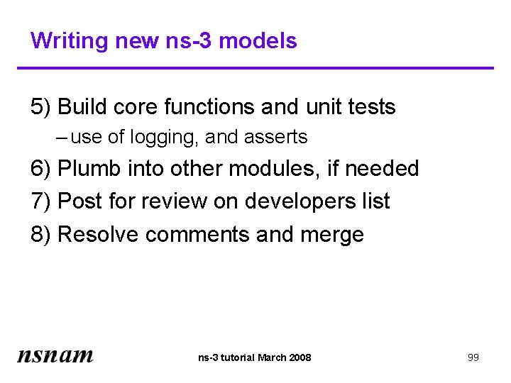 Writing new ns-3 models 5) Build core functions and unit tests – use of