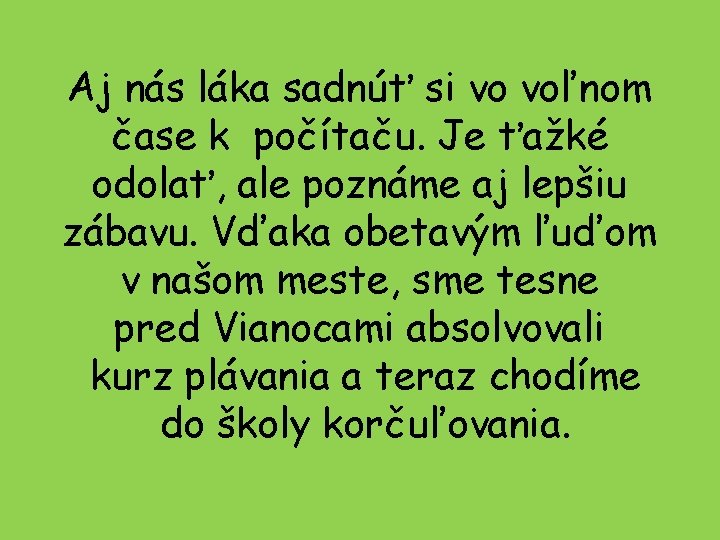 Aj nás láka sadnúť si vo voľnom čase k počítaču. Je ťažké odolať, ale