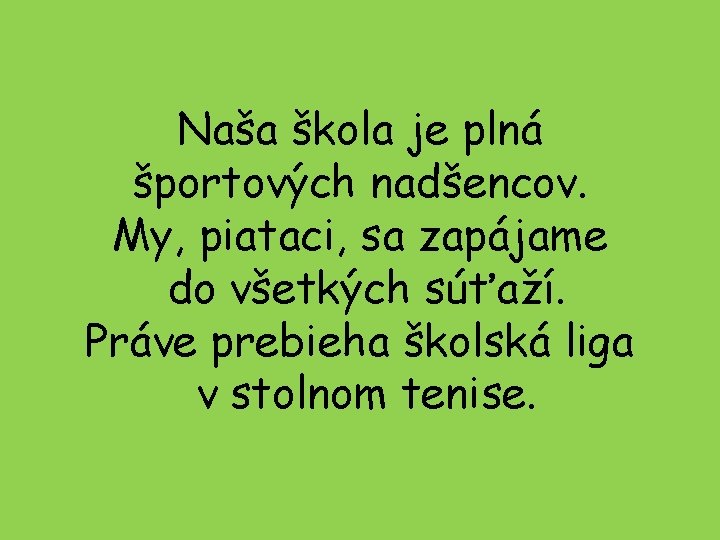 Naša škola je plná športových nadšencov. My, piataci, sa zapájame do všetkých súťaží. Práve