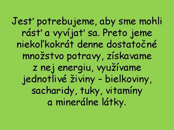 Jesť potrebujeme, aby sme mohli rásť a vyvíjať sa. Preto jeme niekoľkokrát denne dostatočné