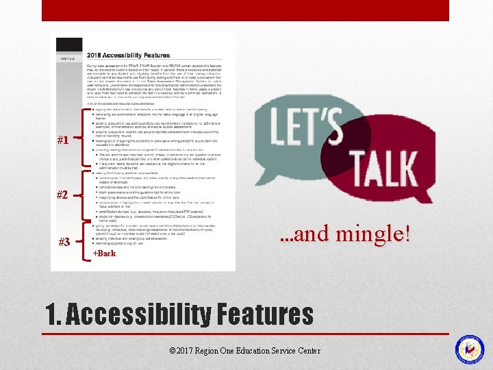 #1 #2 #3 +Back …and mingle! 1. Accessibility Features © 2017 Region One Education