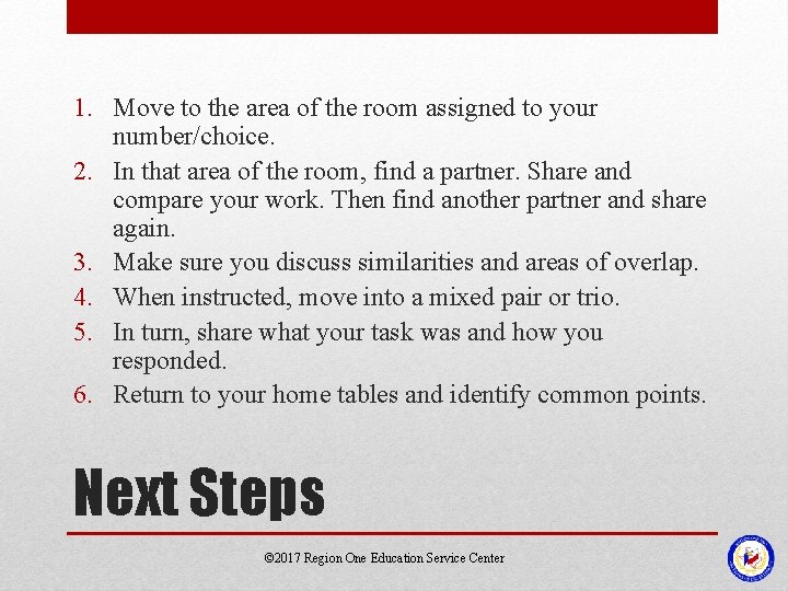 1. Move to the area of the room assigned to your number/choice. 2. In