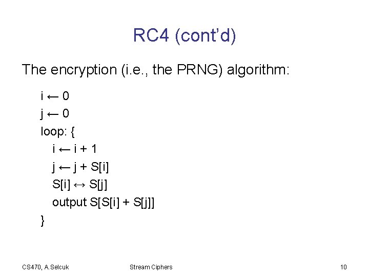 RC 4 (cont’d) The encryption (i. e. , the PRNG) algorithm: i← 0 j←