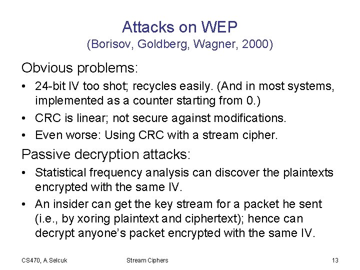 Attacks on WEP (Borisov, Goldberg, Wagner, 2000) Obvious problems: • 24 -bit IV too