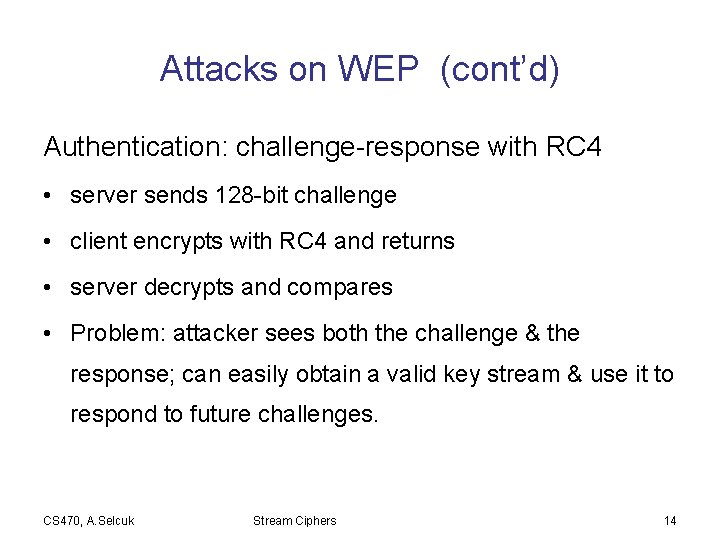 Attacks on WEP (cont’d) Authentication: challenge-response with RC 4 • server sends 128 -bit