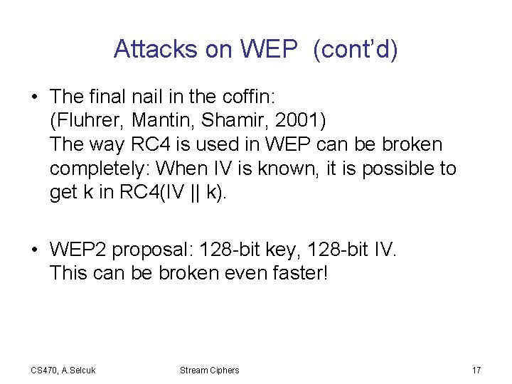 Attacks on WEP (cont’d) • The final nail in the coffin: (Fluhrer, Mantin, Shamir,