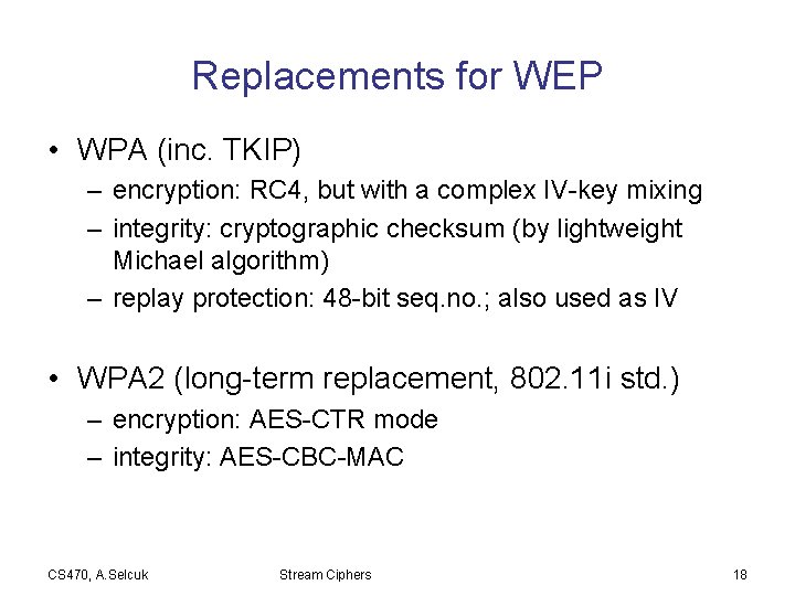 Replacements for WEP • WPA (inc. TKIP) – encryption: RC 4, but with a