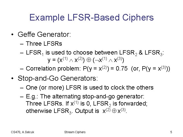 Example LFSR-Based Ciphers • Geffe Generator: – Three LFSRs – LFSR 1 is used