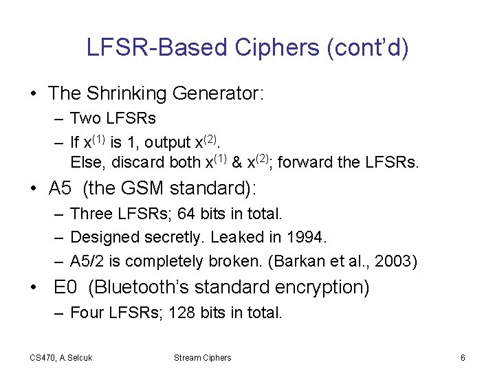 LFSR-Based Ciphers (cont’d) • The Shrinking Generator: – Two LFSRs – If x(1) is