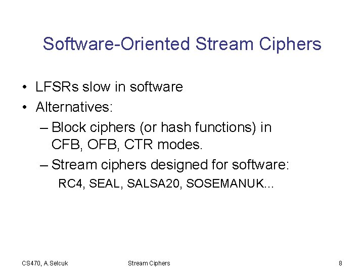 Software-Oriented Stream Ciphers • LFSRs slow in software • Alternatives: – Block ciphers (or