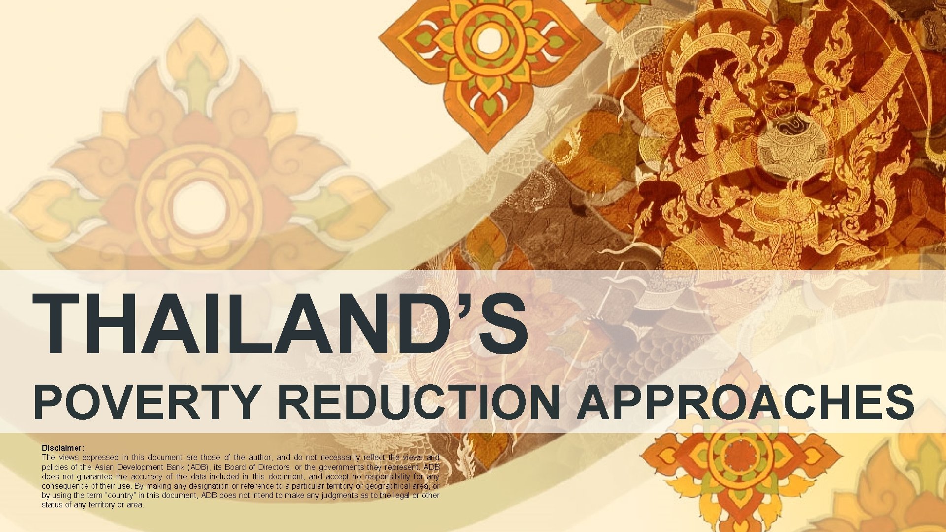 THAILAND’S POVERTY REDUCTION APPROACHES Disclaimer: The views expressed in this document are those of