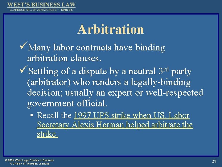 Arbitration üMany labor contracts have binding arbitration clauses. üSettling of a dispute by a