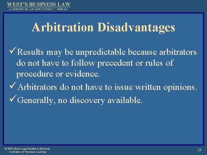 Arbitration Disadvantages üResults may be unpredictable because arbitrators do not have to follow precedent