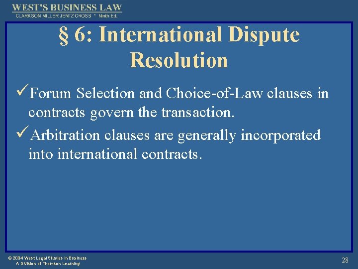 § 6: International Dispute Resolution üForum Selection and Choice-of-Law clauses in contracts govern the