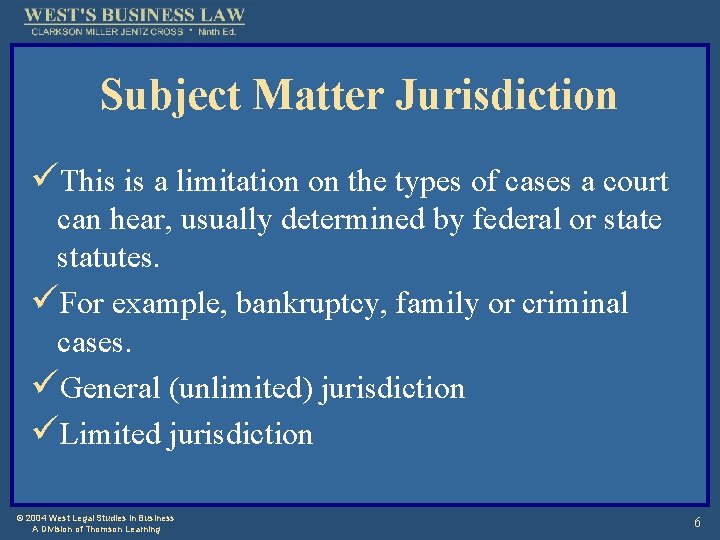 Subject Matter Jurisdiction üThis is a limitation on the types of cases a court