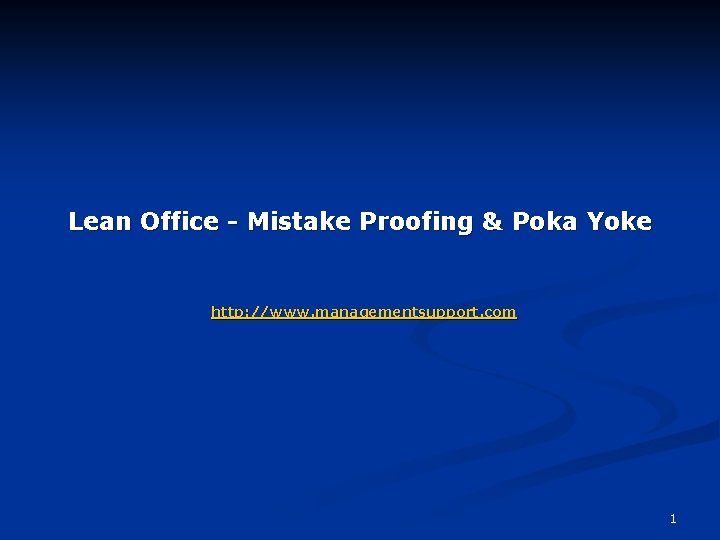 Lean Office - Mistake Proofing & Poka Yoke http: //www. managementsupport. com 1 