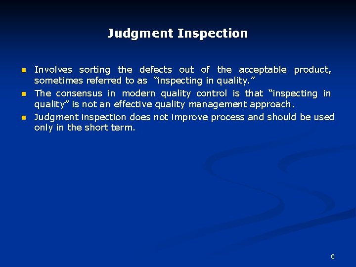 Judgment Inspection n Involves sorting the defects out of the acceptable product, sometimes referred