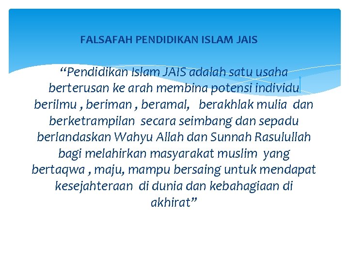 FALSAFAH PENDIDIKAN ISLAM JAIS “Pendidikan Islam JAIS adalah satu usaha berterusan ke arah membina