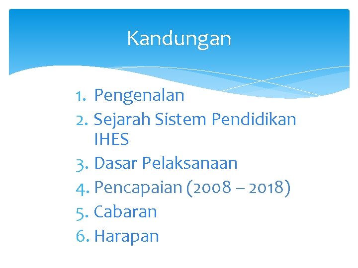 Kandungan 1. Pengenalan 2. Sejarah Sistem Pendidikan IHES 3. Dasar Pelaksanaan 4. Pencapaian (2008