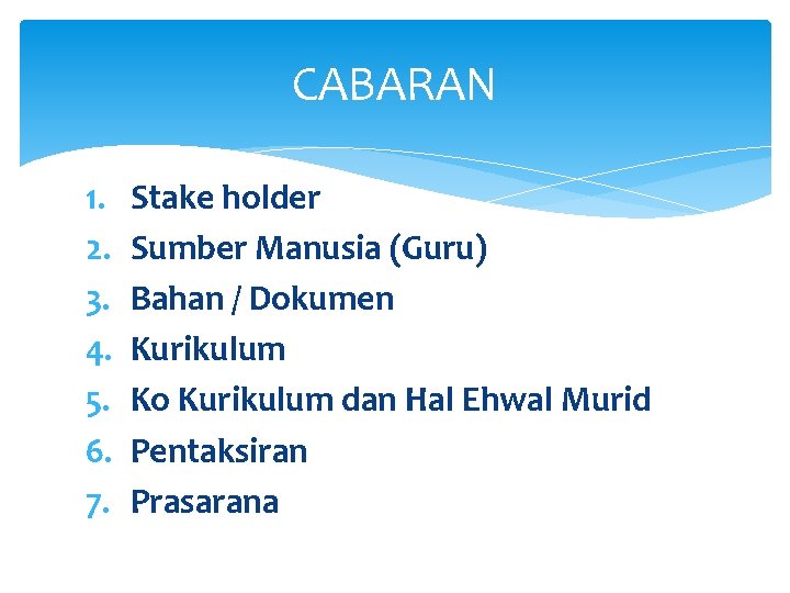 CABARAN 1. 2. 3. 4. 5. 6. 7. Stake holder Sumber Manusia (Guru) Bahan