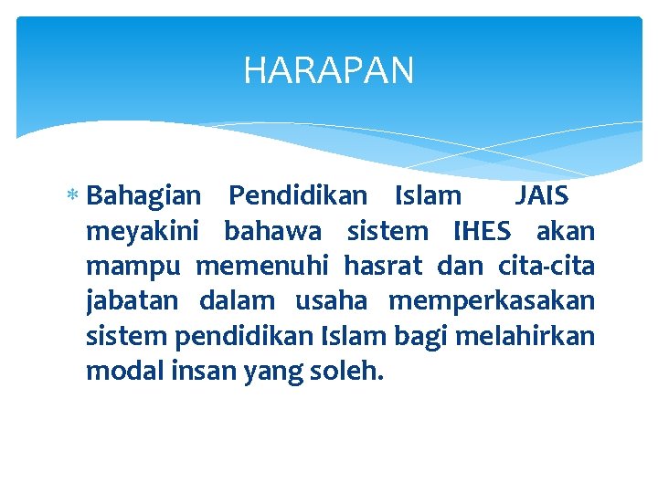 HARAPAN Bahagian Pendidikan Islam JAIS meyakini bahawa sistem IHES akan mampu memenuhi hasrat dan